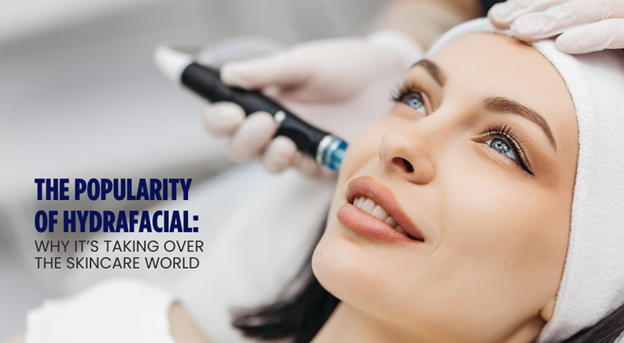 The Popularity of HydraFacial: Why It's Taking Over the Skincare World - Popularity of HydraFacial Skincare Treatment